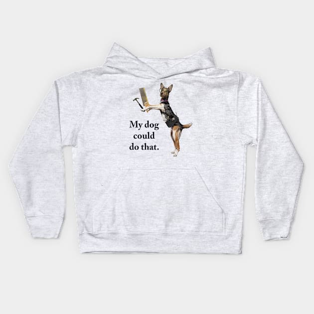 My dog could do that. Kids Hoodie by chrissturgessart